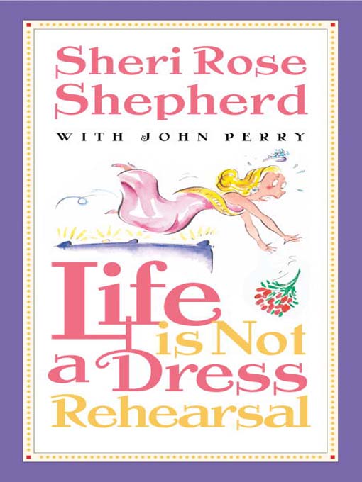 Title details for Life is Not a Dress Rehearsal by Sheri Rose Shepherd - Available